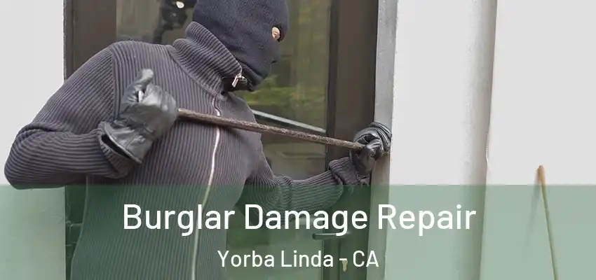 Burglar Damage Repair Yorba Linda - CA