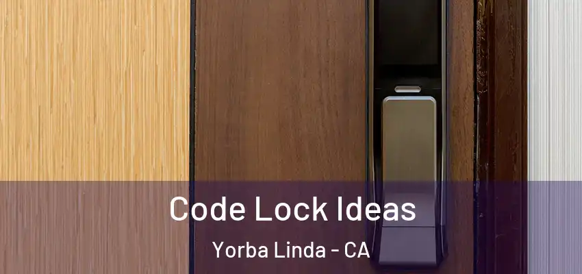  Code Lock Ideas Yorba Linda - CA