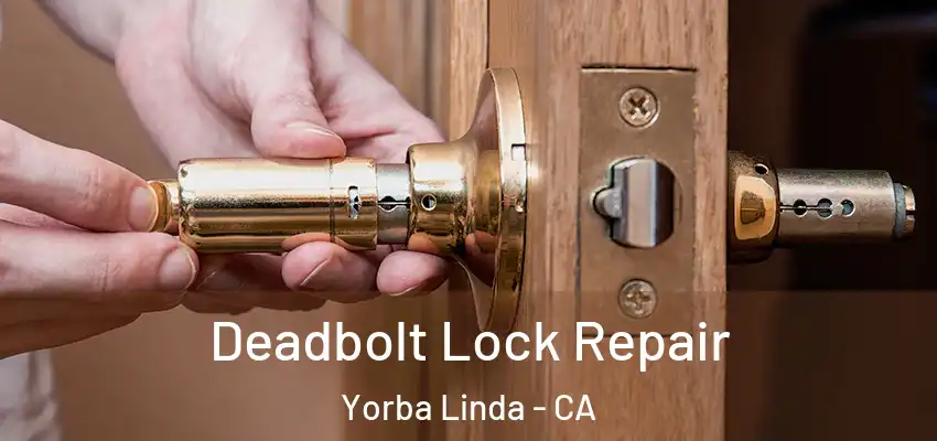 Deadbolt Lock Repair Yorba Linda - CA