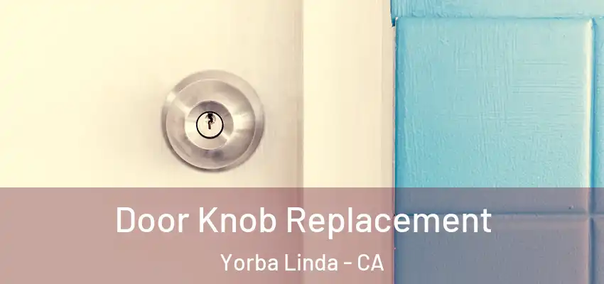  Door Knob Replacement Yorba Linda - CA