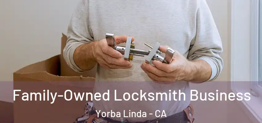  Family-Owned Locksmith Business Yorba Linda - CA