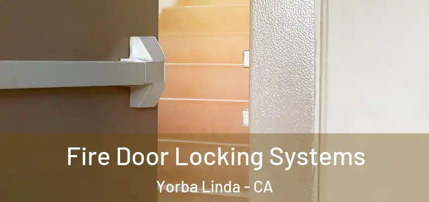  Fire Door Locking Systems Yorba Linda - CA