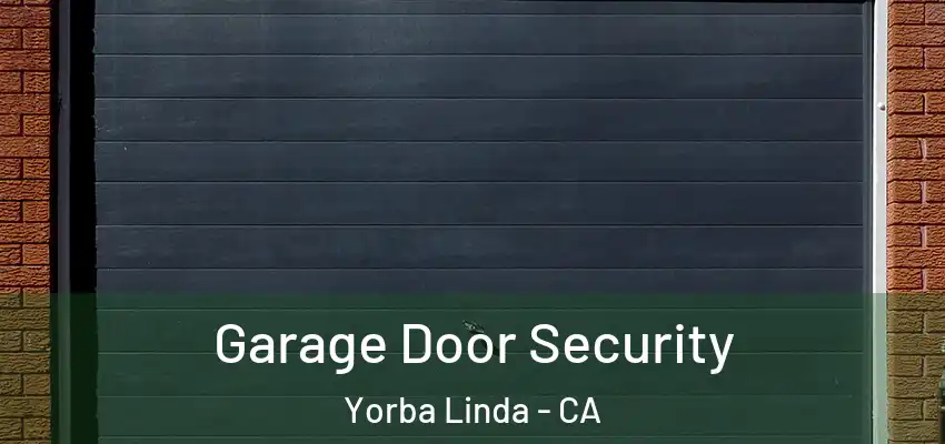  Garage Door Security Yorba Linda - CA