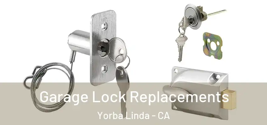  Garage Lock Replacements Yorba Linda - CA