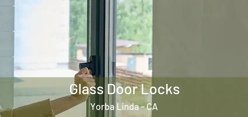  Glass Door Locks Yorba Linda - CA