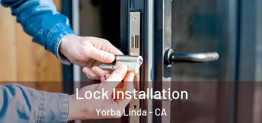  Lock Installation Yorba Linda - CA