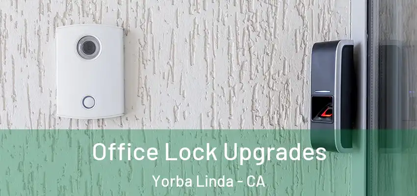  Office Lock Upgrades Yorba Linda - CA