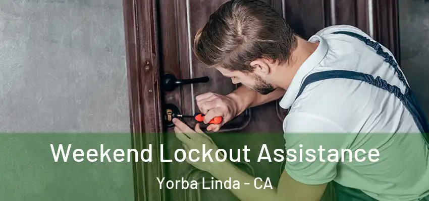 Weekend Lockout Assistance Yorba Linda - CA